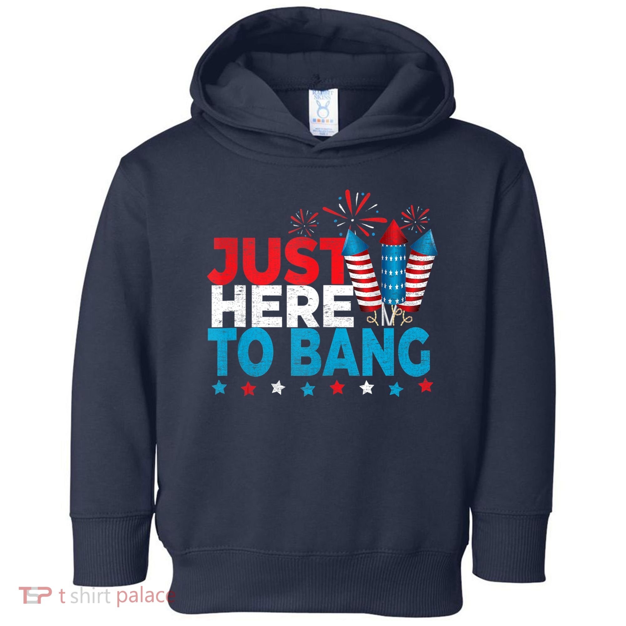 Just Here To Bang Shirt Red White Blue 4th Of July Fireworks Toddler Hoodie