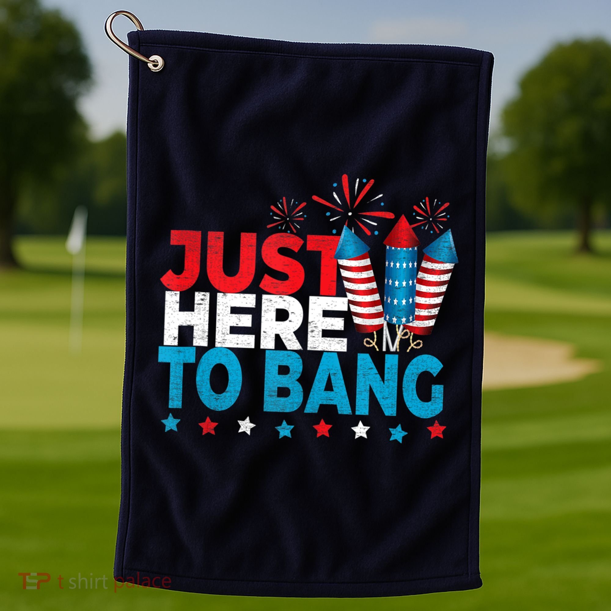 Just Here To Bang Shirt Red White Blue 4th Of July Fireworks Golf Towel