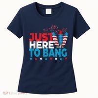 Just Here To Bang Shirt Red White Blue 4th Of July Fireworks Women's T-Shirt thumb 0