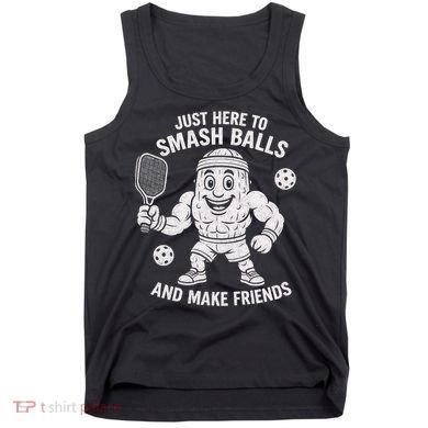Just Here To Smash Balls And Make Friends Funny Pickleball Tank Top