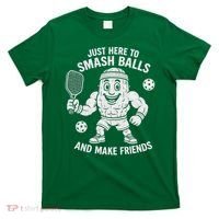 Just Here To Smash Balls And Make Friends Funny Pickleball T-Shirt thumb 0