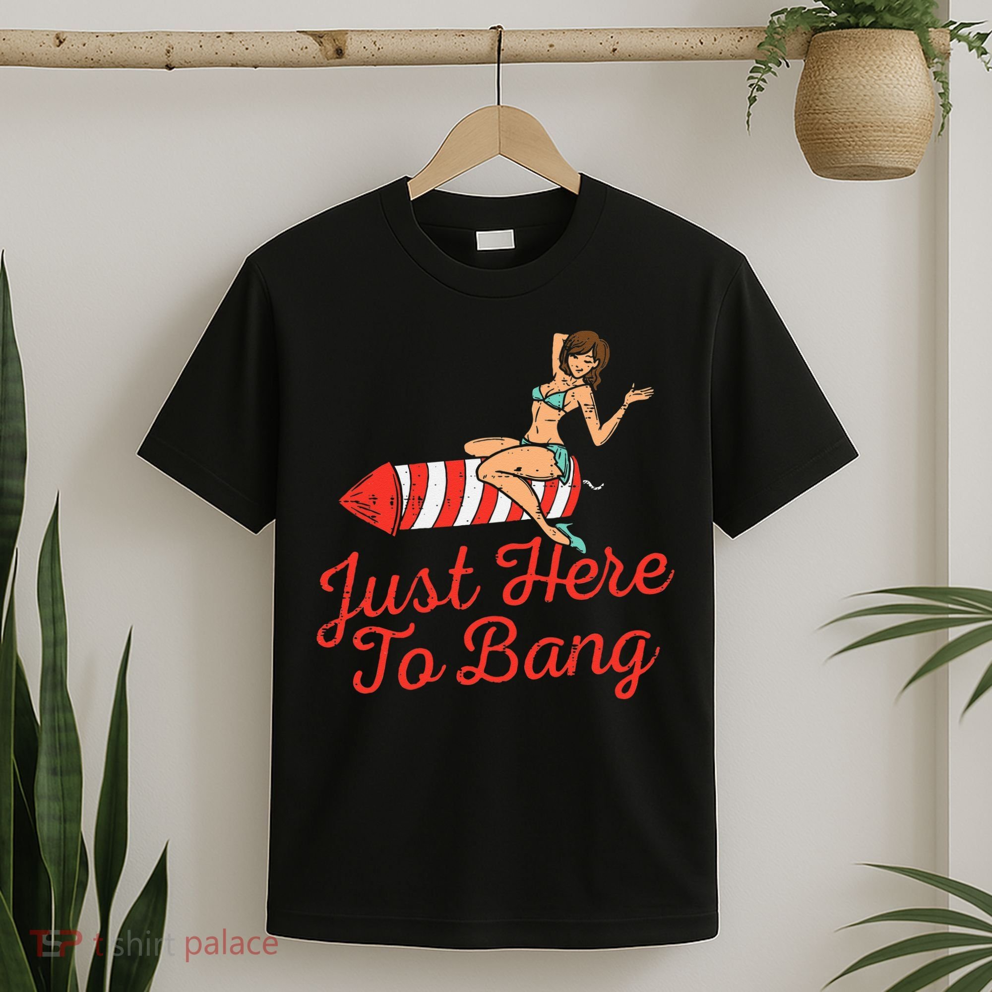 Just Here To Bang Fireworks Funny 4th of July T-Shirt