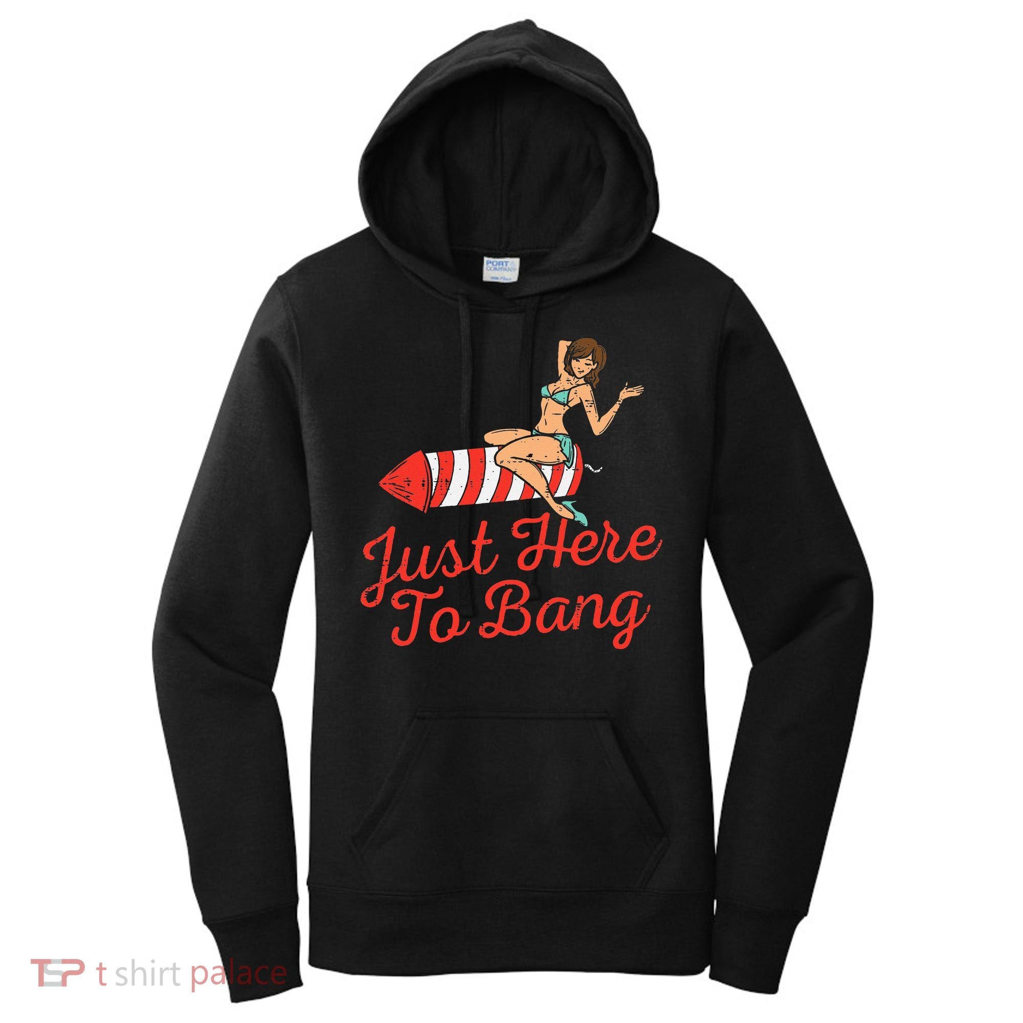 Just Here To Bang Fireworks Funny 4th of July Women's Hoodie