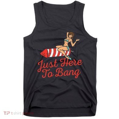 Just Here To Bang Fireworks Funny 4th of July Tank Top