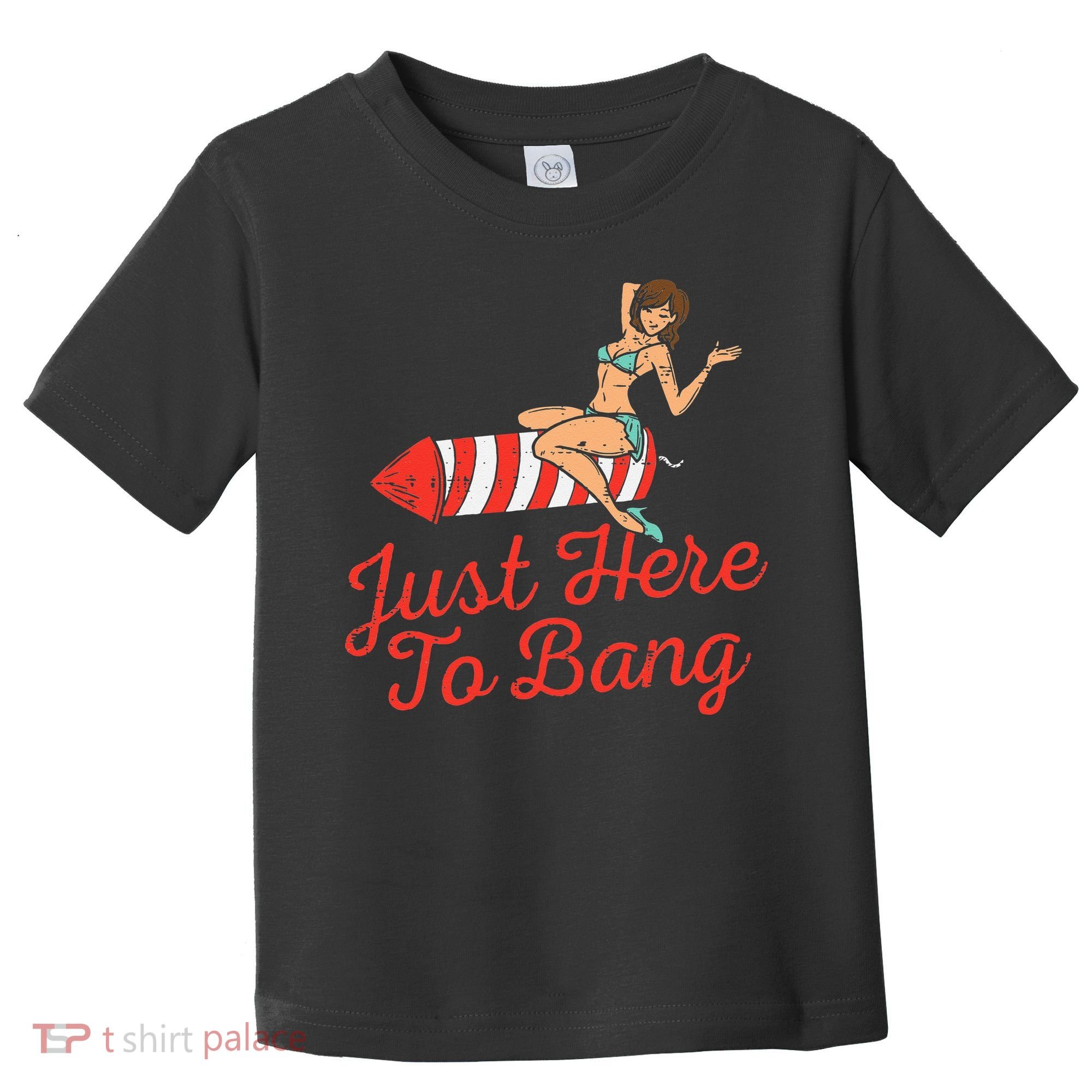 Just Here To Bang Fireworks Funny 4th of July Toddler T-Shirt