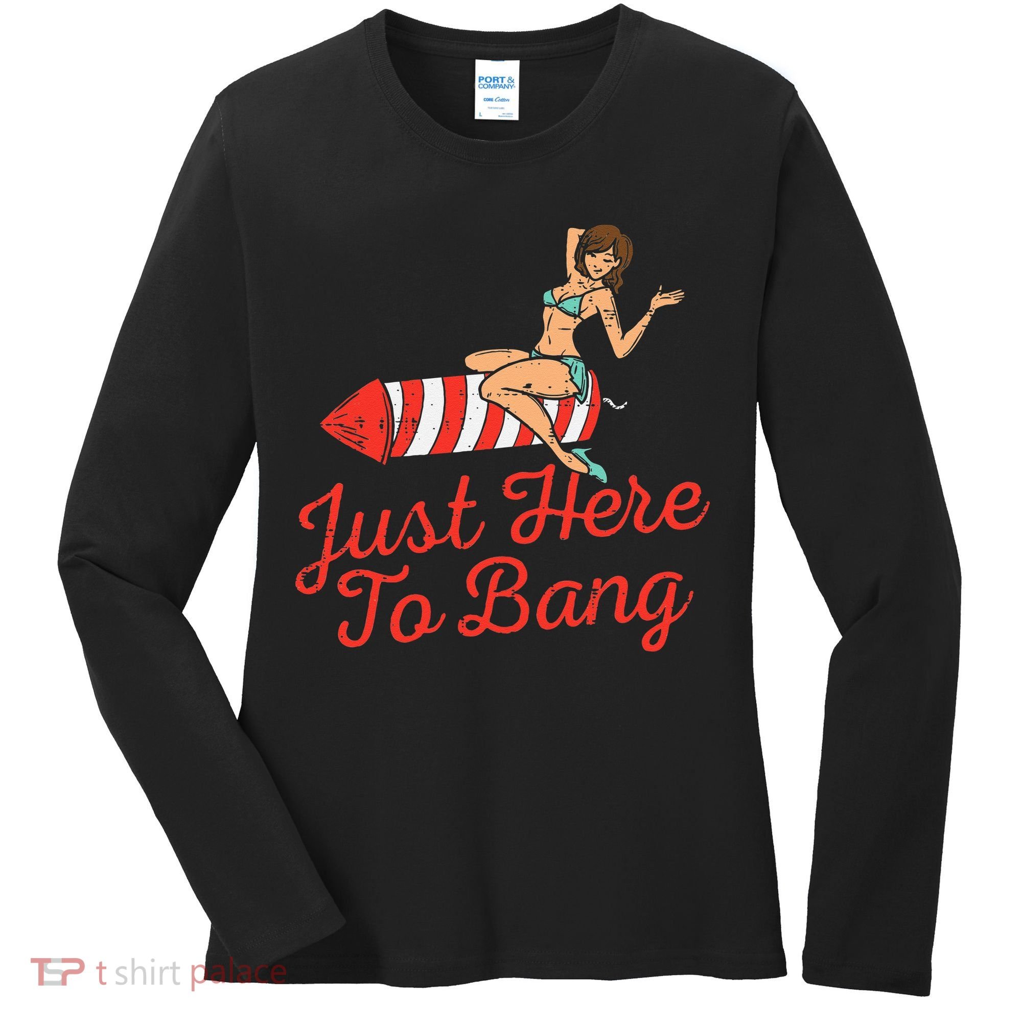 Just Here To Bang Fireworks Funny 4th of July Women's Long Sleeve Shirt