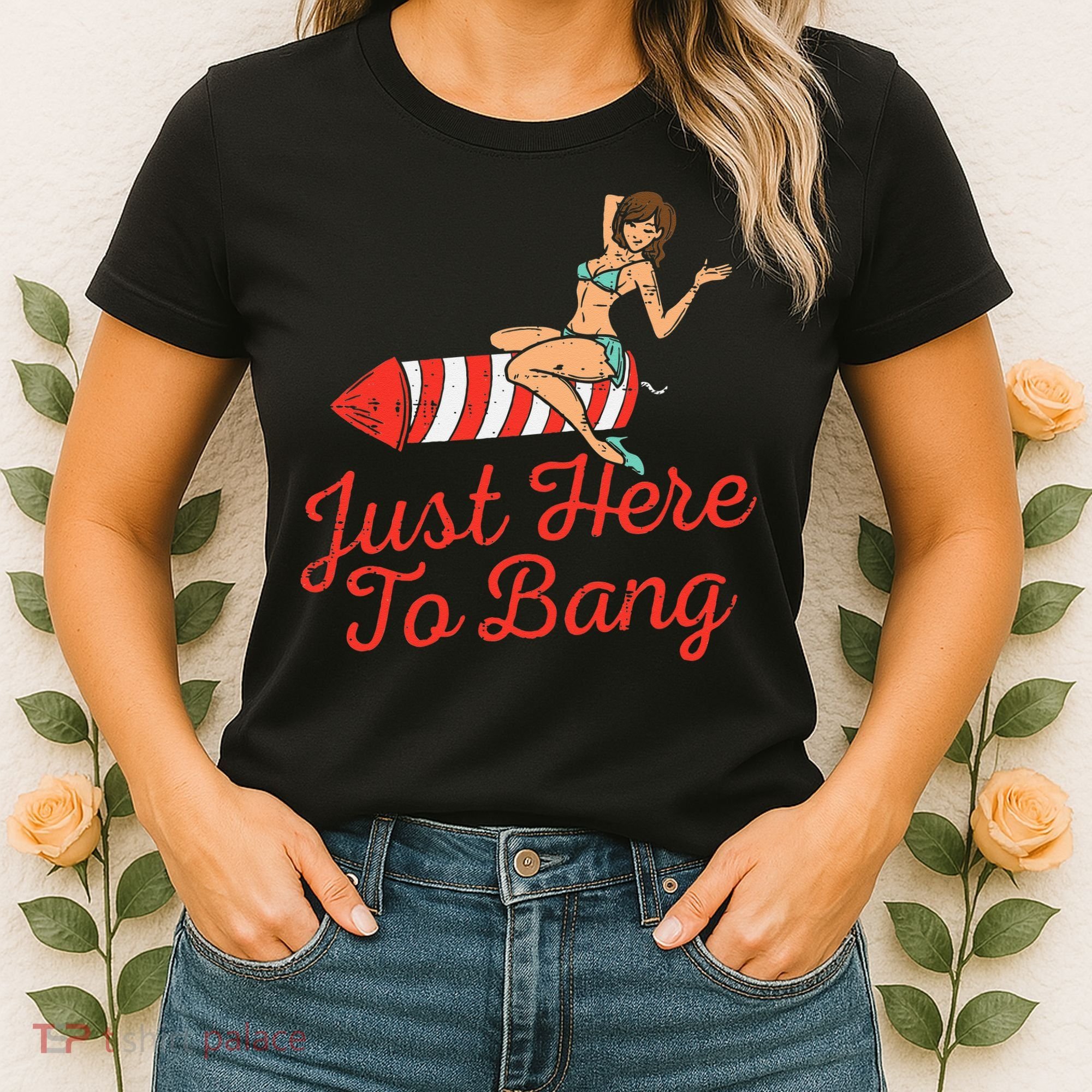Just Here To Bang Fireworks Funny 4th of July Women's T-Shirt