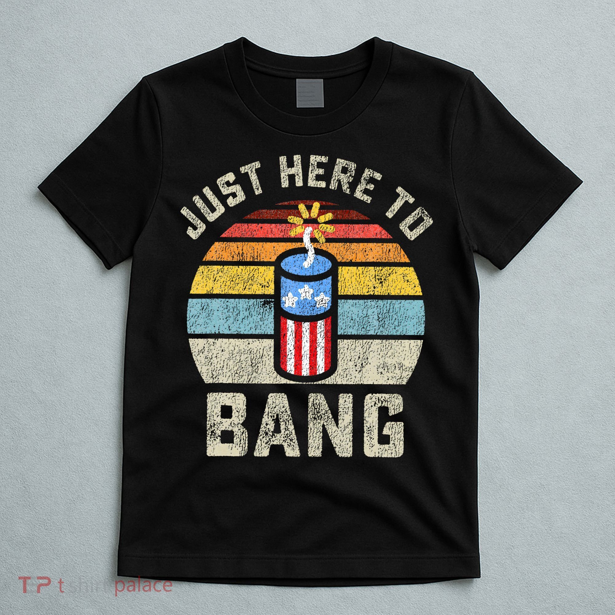 Just Here to Bang Funny 4th of July Fourth of July T-Shirt