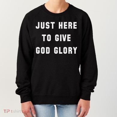 Just Here To Give God Glory Women's Sweatshirt