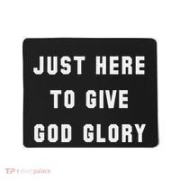 Just Here To Give God Glory Mousepad thumb 0