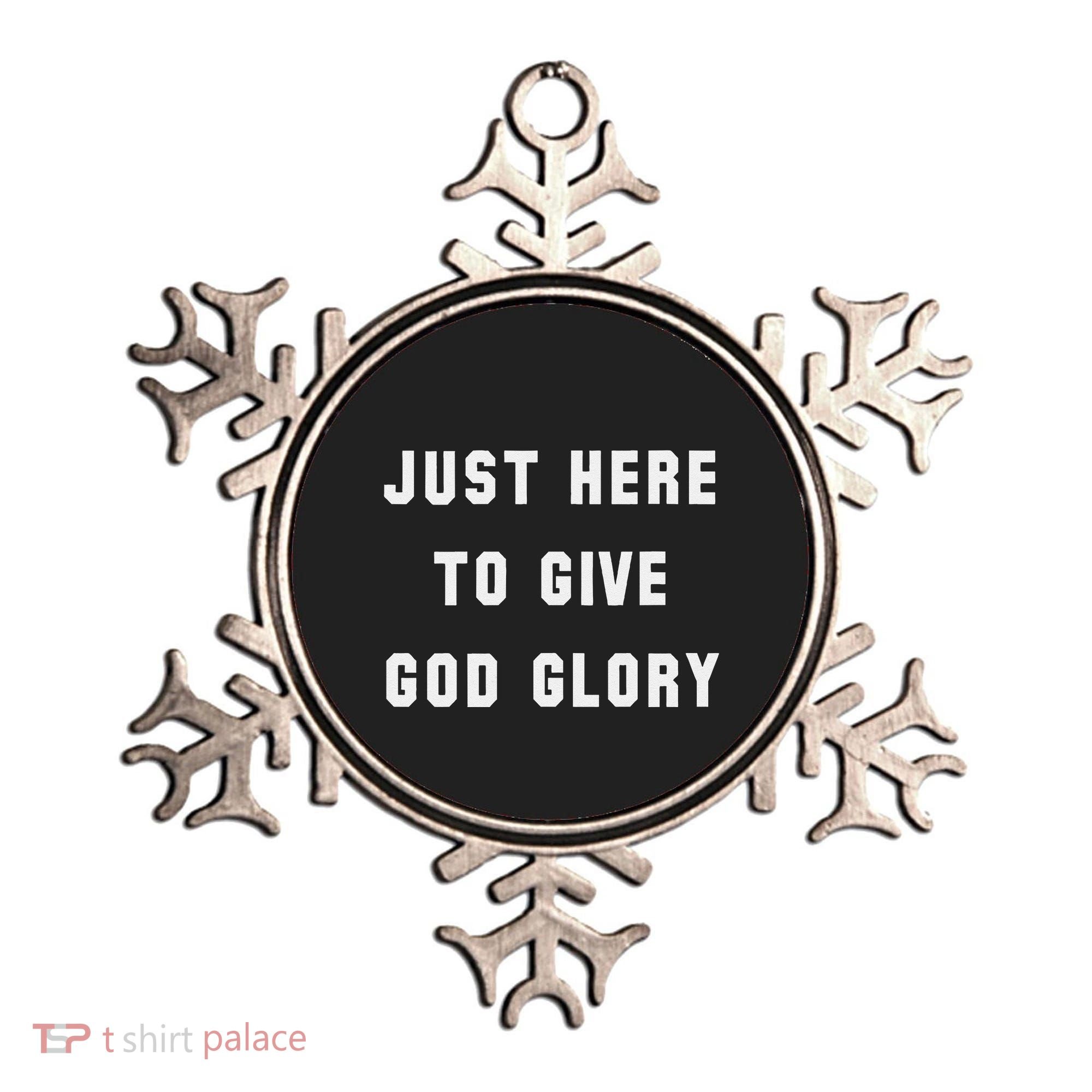 Just Here To Give God Glory Ornament