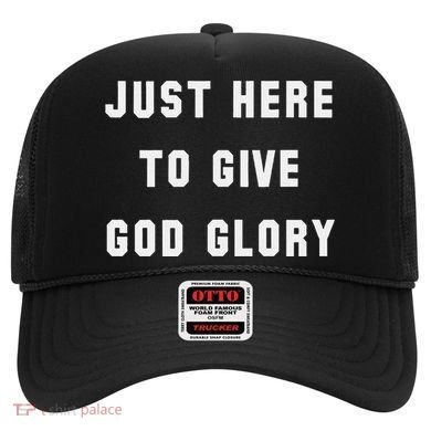 Just Here To Give God Glory Hat