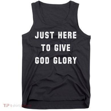 Just Here To Give God Glory Tank Top