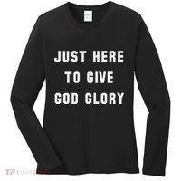 Just Here To Give God Glory Women's Long Sleeve Shirt thumb 0