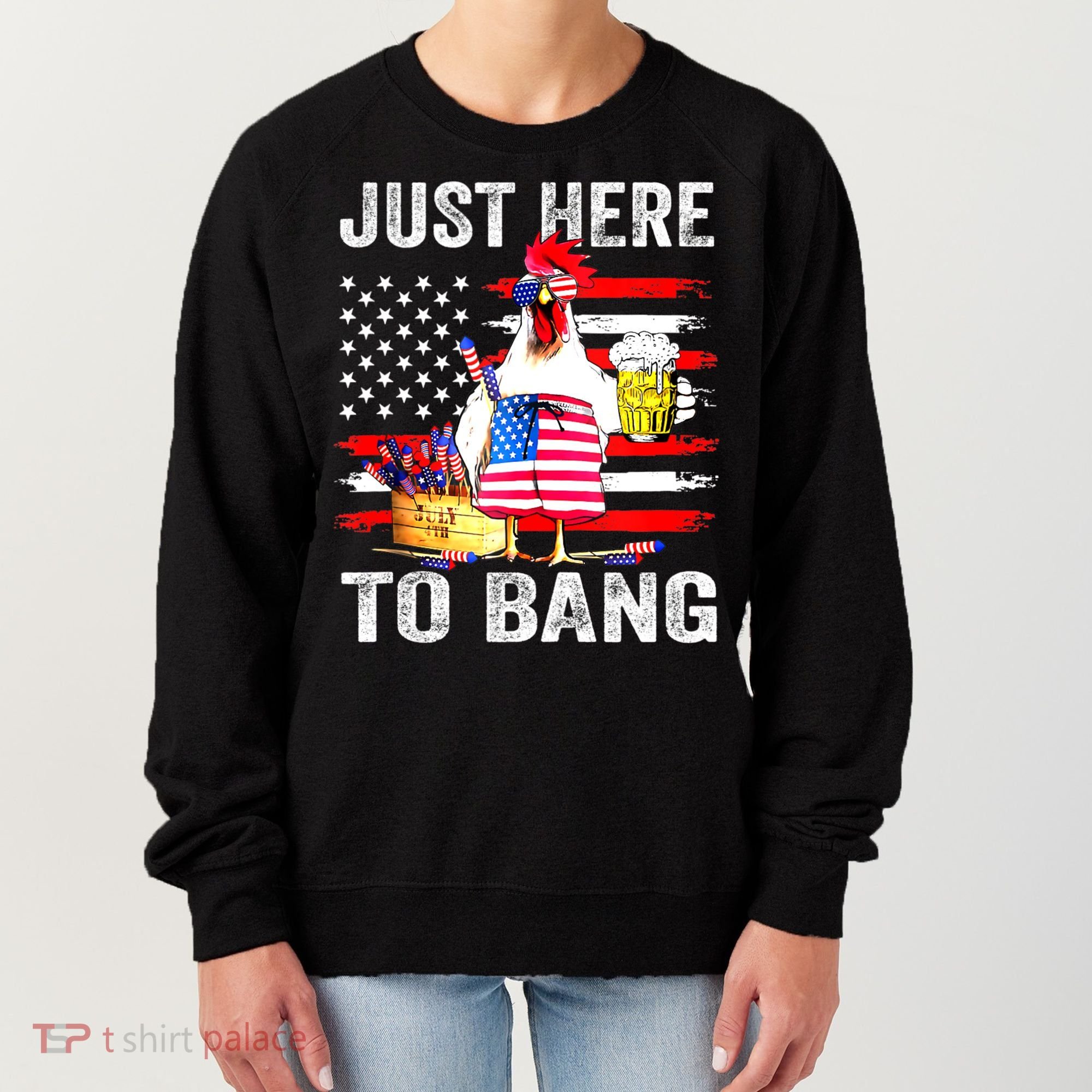 Just Here To Bang USA Flag Chicken Beer Firework 4th Of July Women's Sweatshirt