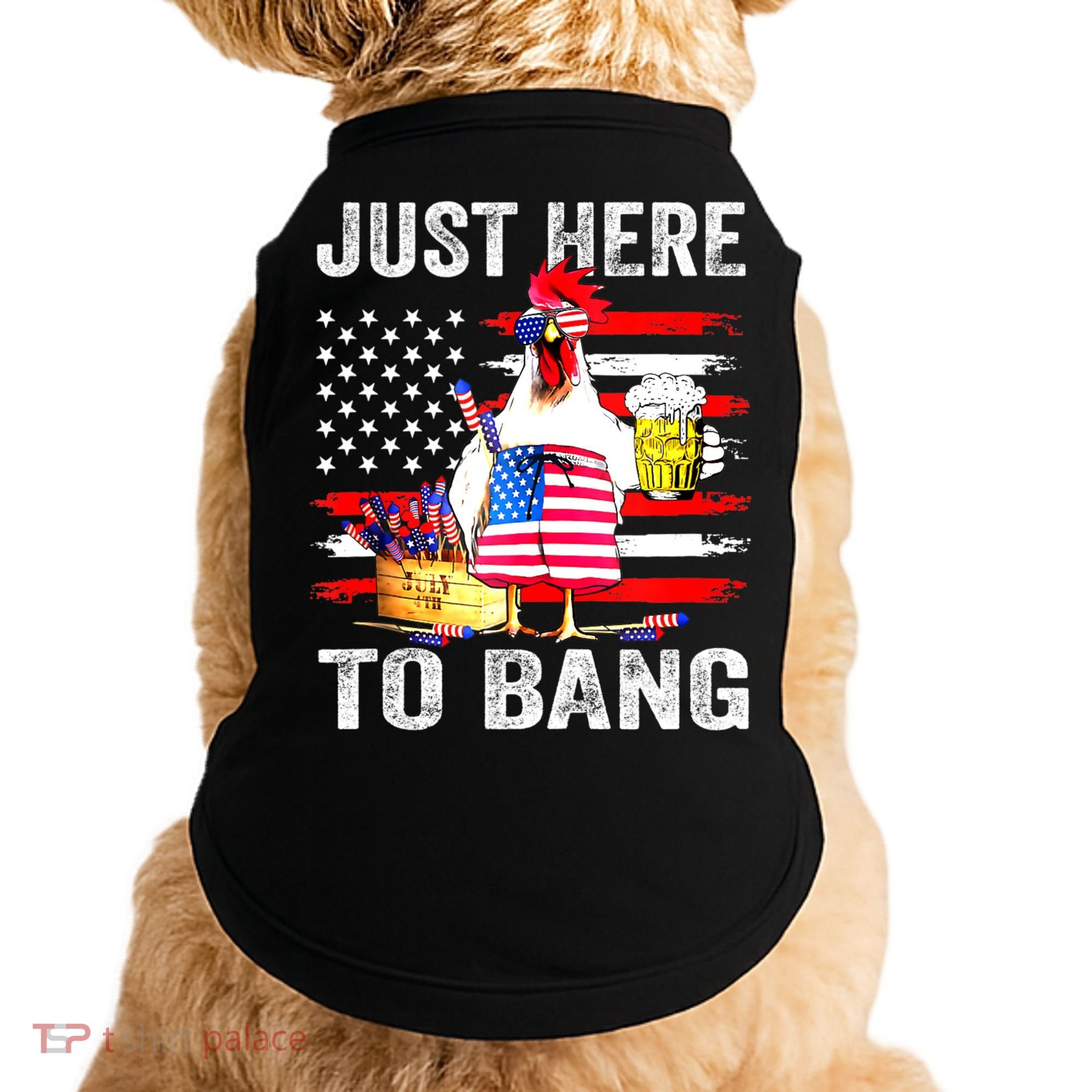 Just Here To Bang USA Flag Chicken Beer Firework 4th Of July Doggie Tank
