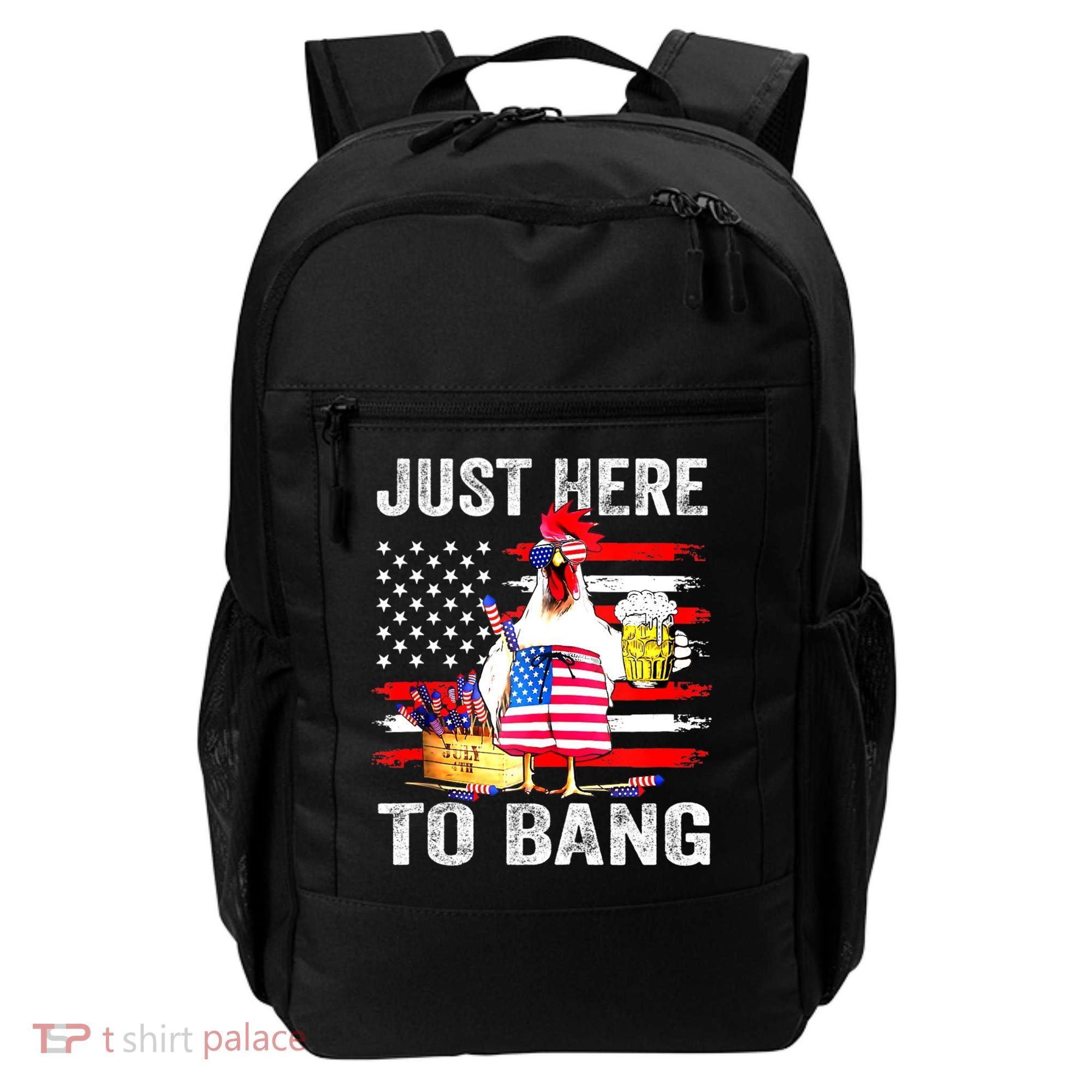Just Here To Bang USA Flag Chicken Beer Firework 4th Of July Backpack