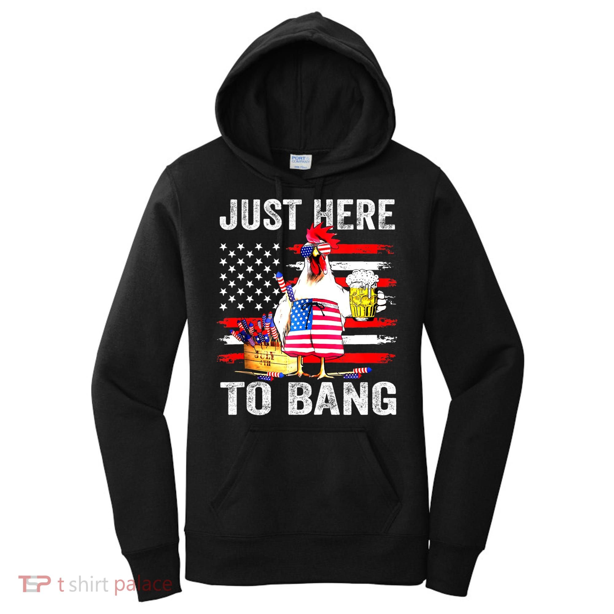 Just Here To Bang USA Flag Chicken Beer Firework 4th Of July Women's Hoodie