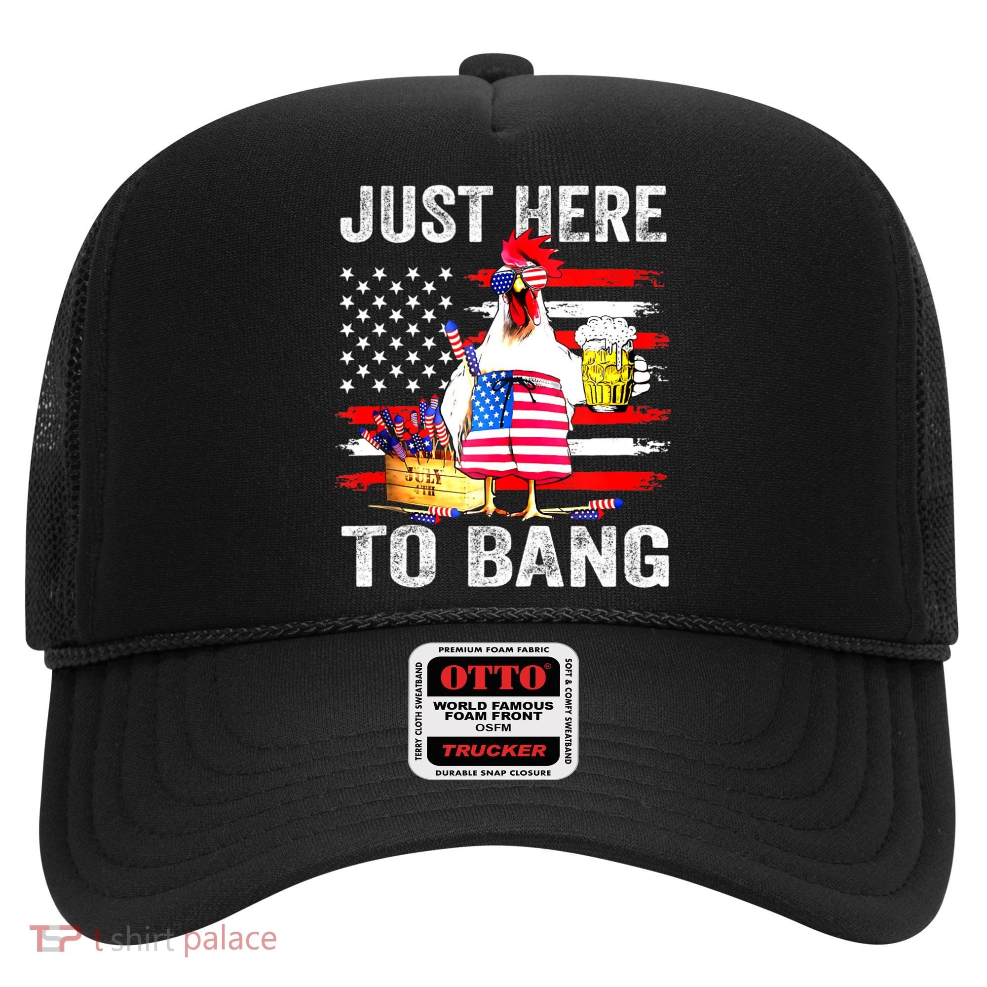 Just Here To Bang USA Flag Chicken Beer Firework 4th Of July Hat