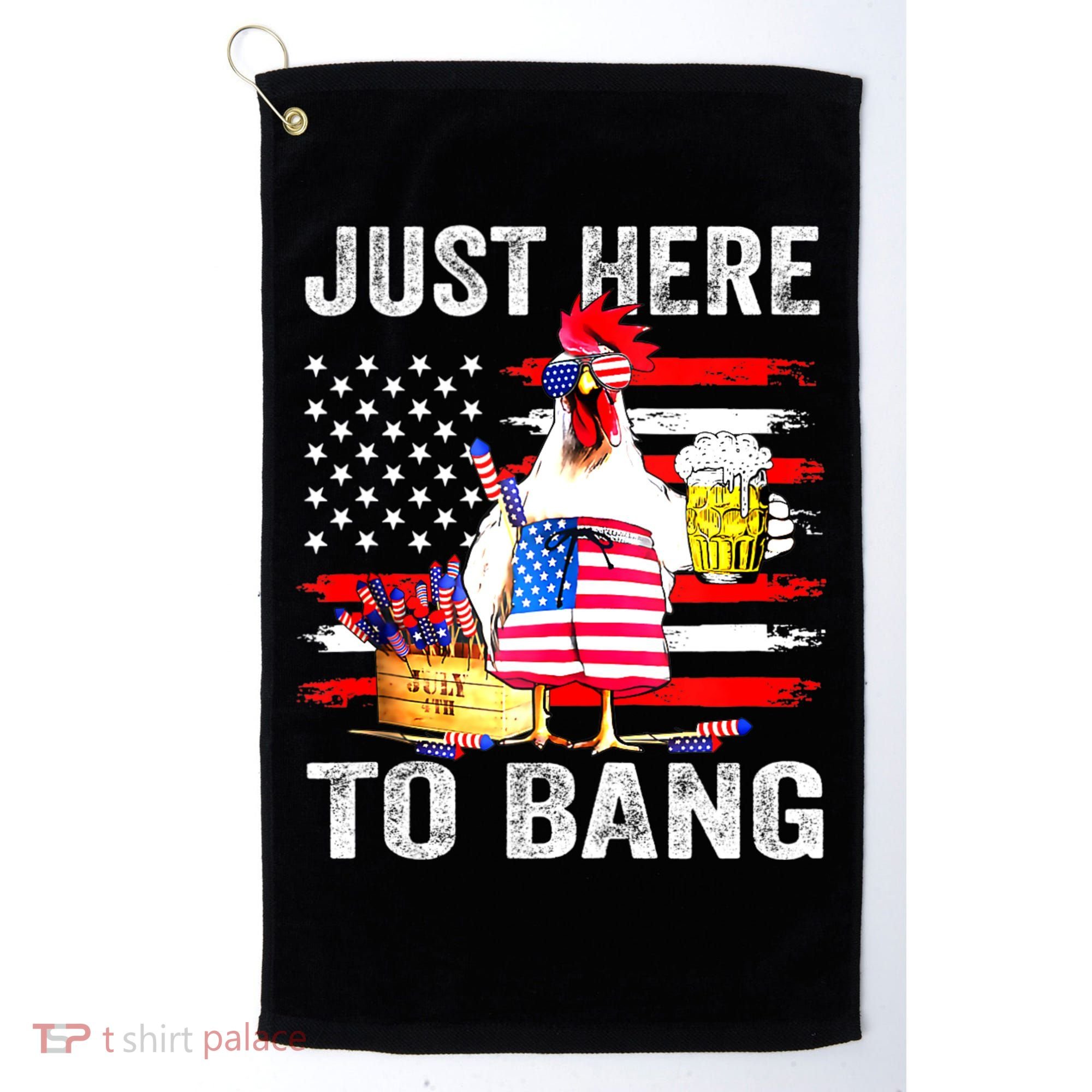 Just Here To Bang USA Flag Chicken Beer Firework 4th Of July Golf Towel