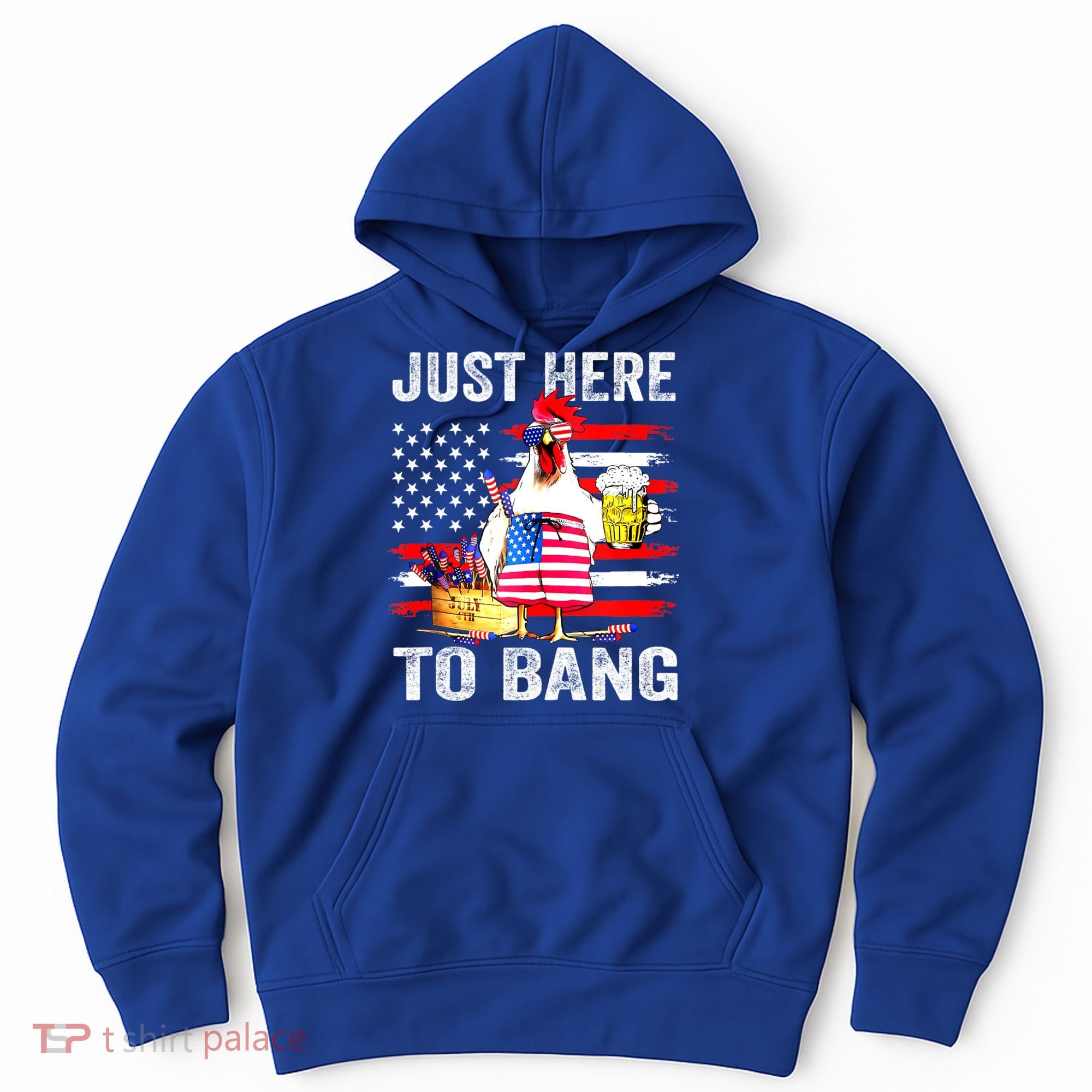 Just Here To Bang USA Flag Chicken Beer Firework 4th Of July Hoodie