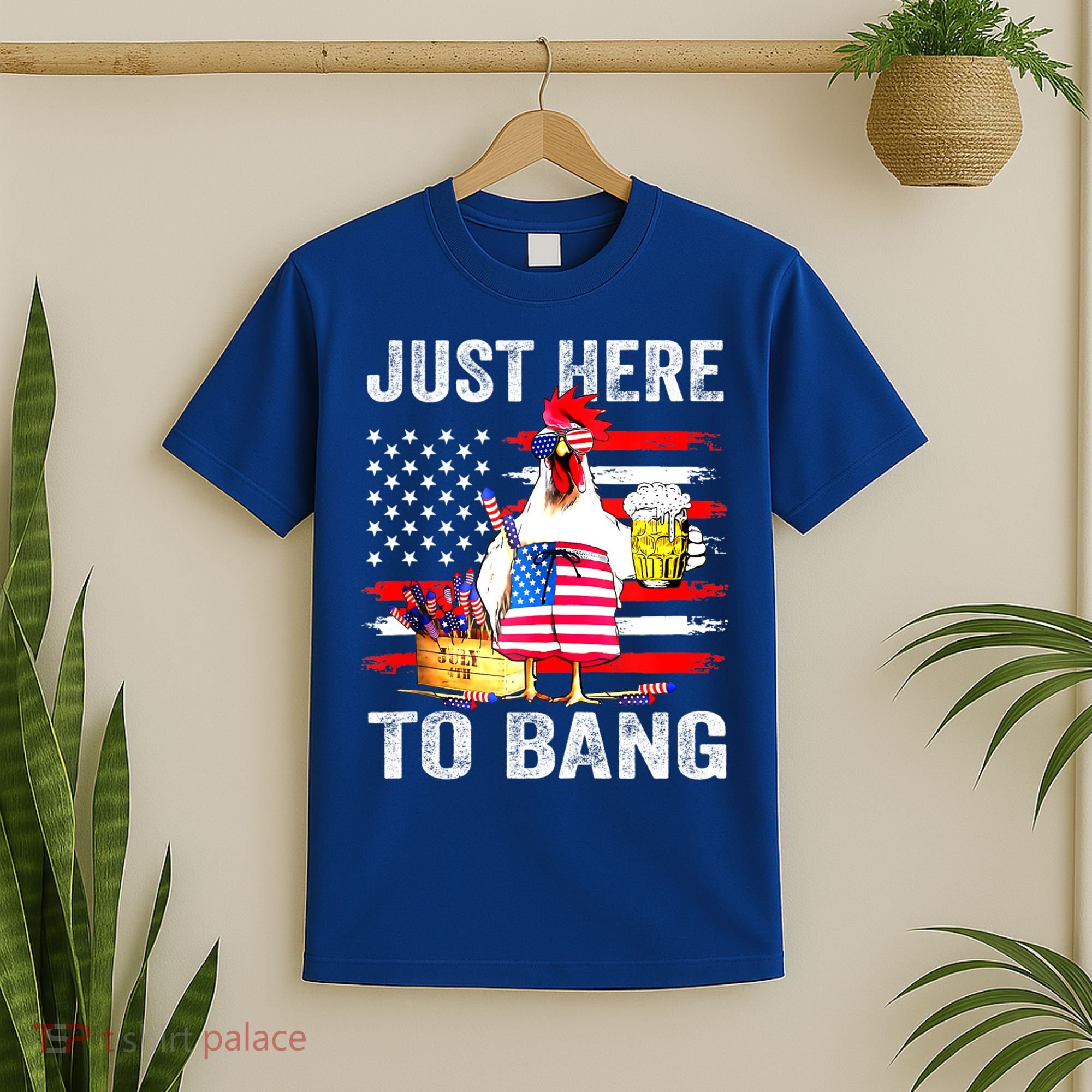 Just Here To Bang USA Flag Chicken Beer Firework 4th Of July T-Shirt