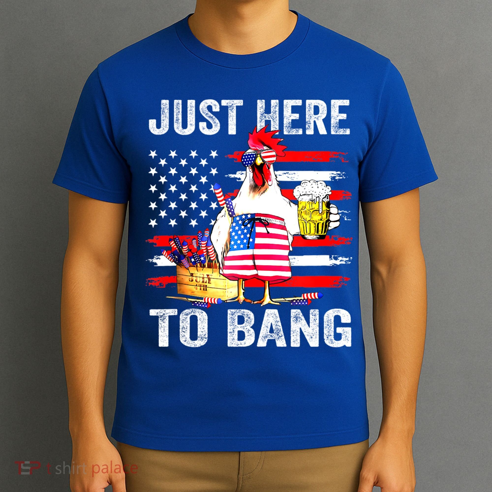 Just Here To Bang USA Flag Chicken Beer Firework 4th Of July T-Shirt
