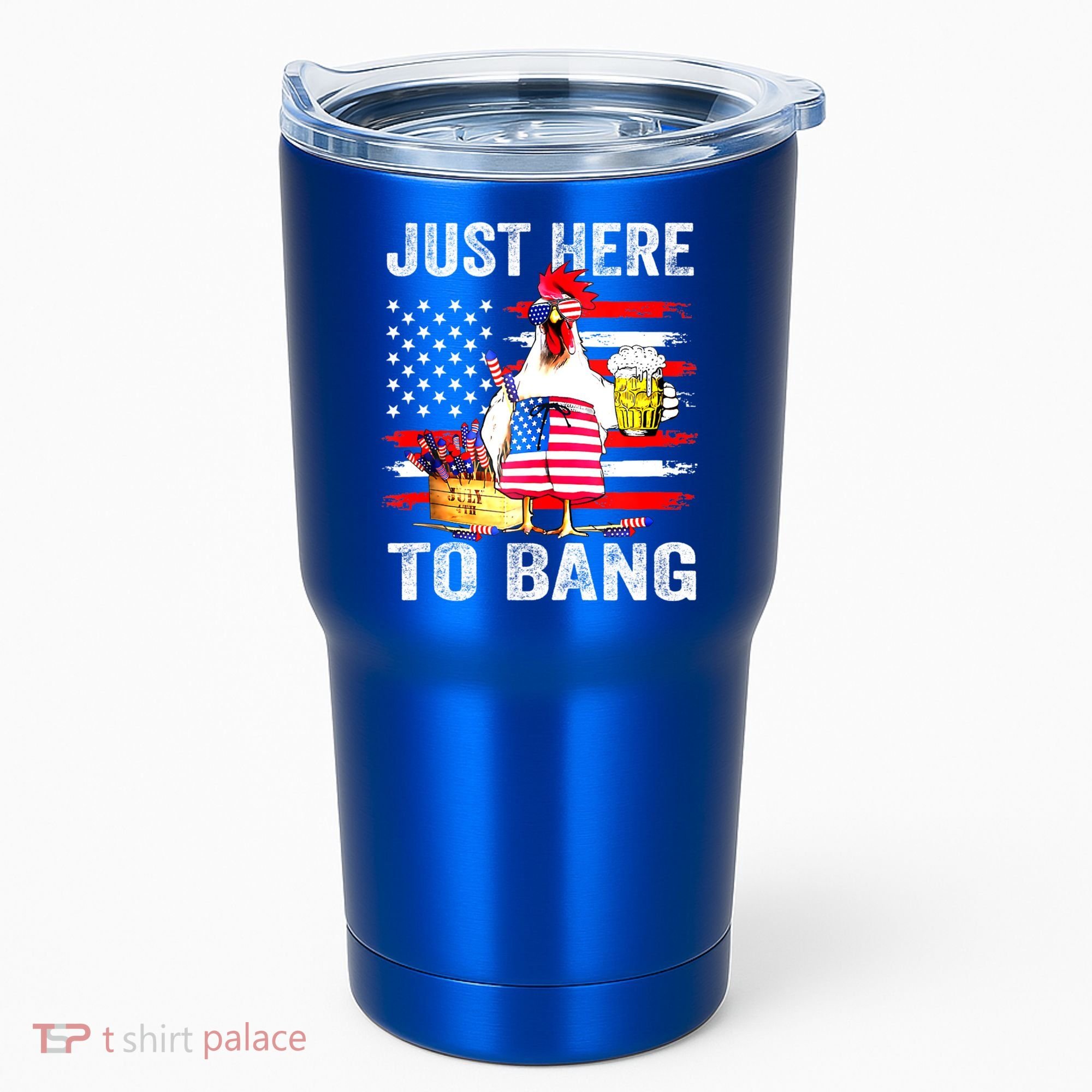 Just Here To Bang USA Flag Chicken Beer Firework 4th Of July Tumbler
