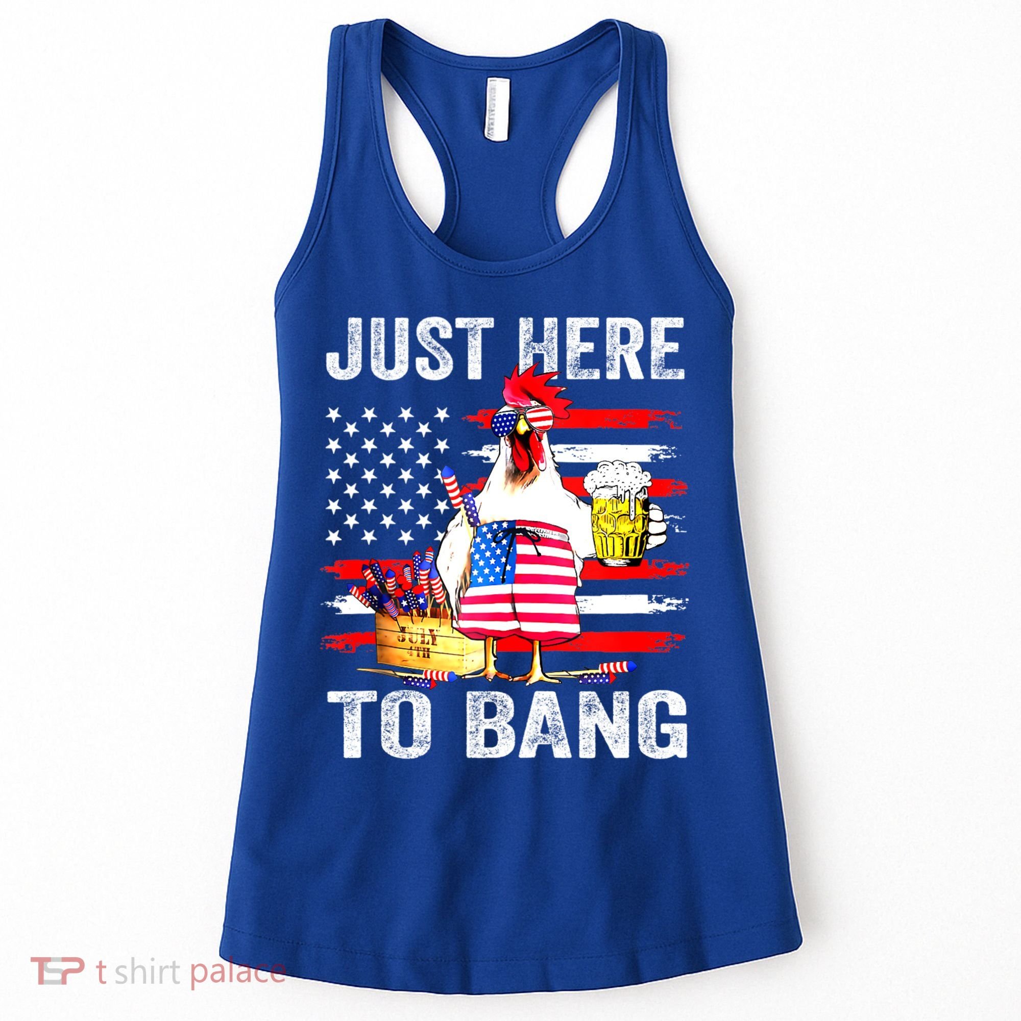Just Here To Bang USA Flag Chicken Beer Firework 4th Of July Women's Tank Top