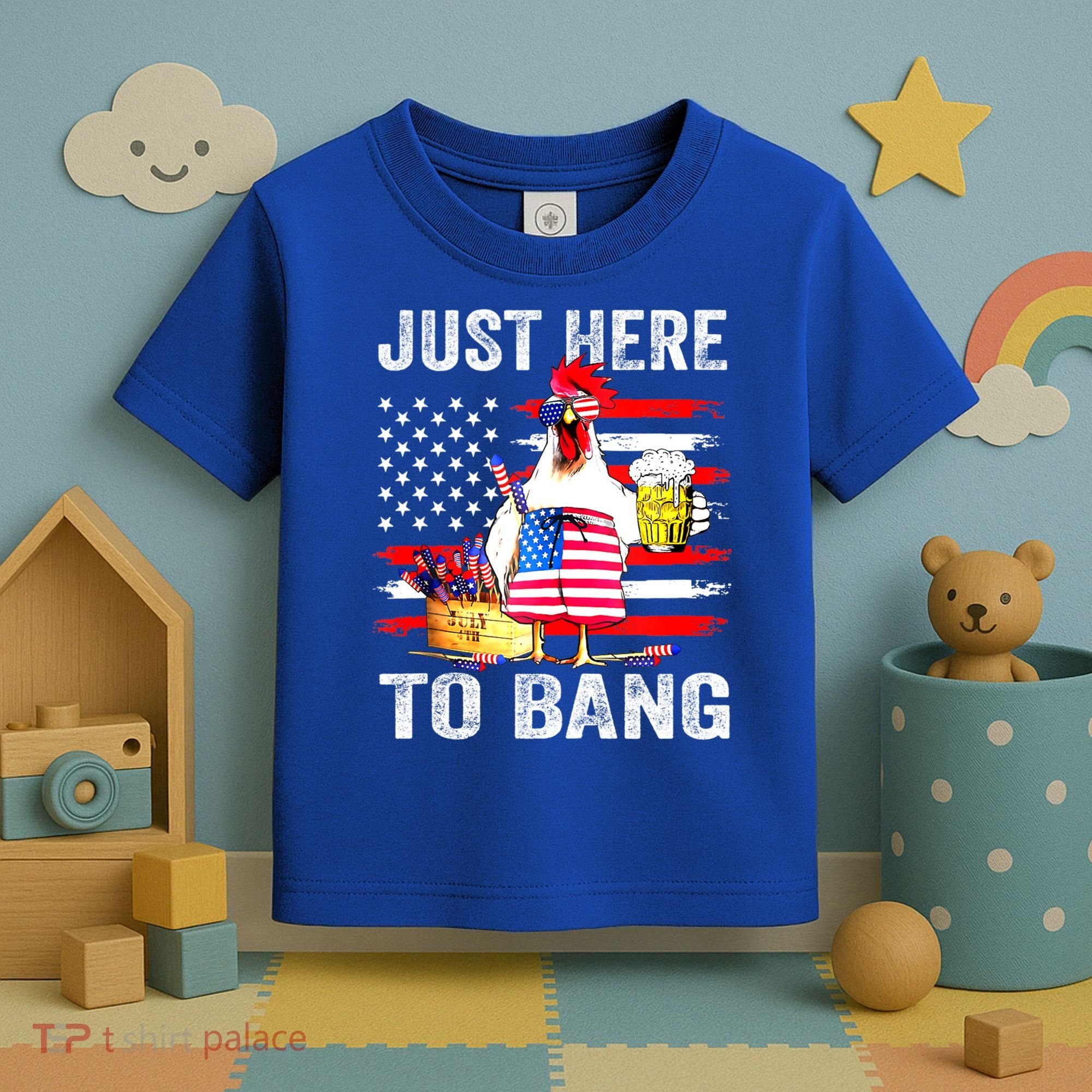 Just Here To Bang USA Flag Chicken Beer Firework 4th Of July Toddler T-Shirt