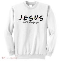 Jesus He Will Be There For You Christian Sweatshirt thumb 0