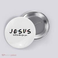 Jesus He Will Be There For You Christian Button thumb 0