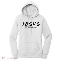 Jesus He Will Be There For You Christian Women's Hoodie thumb 0