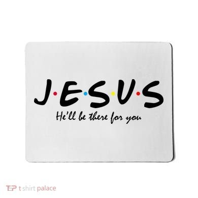 Jesus He Will Be There For You Christian Mousepad