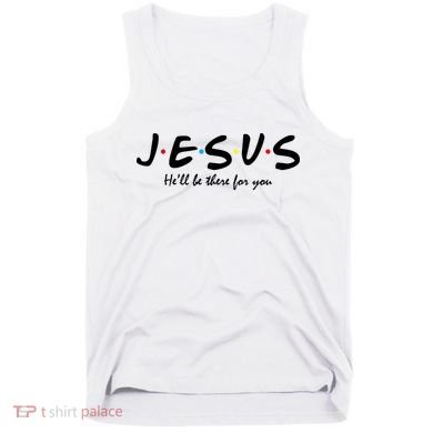 Jesus He Will Be There For You Christian Tank Top