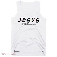 Jesus He Will Be There For You Christian Tank Top thumb 0