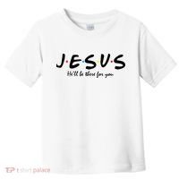 Jesus He Will Be There For You Christian Toddler T-Shirt thumb 0
