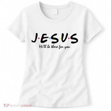 Jesus He Will Be There For You Christian Women's T-Shirt