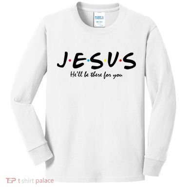 Jesus He Will Be There For You Christian Kids Long Sleeve Shirt
