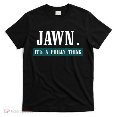 Jawn Its A Philly Thing Philadelphia Slang T-Shirt