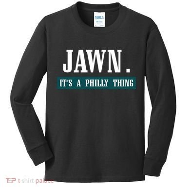 Jawn Its A Philly Thing Philadelphia Slang Kids Long Sleeve Shirt