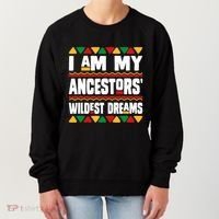 Juneteenth I Am My Ancestors Wildest Dreams Great Gift Women's Sweatshirt thumb 0
