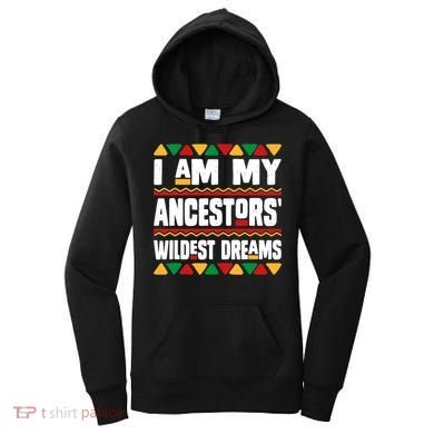 Juneteenth I Am My Ancestors Wildest Dreams Great Gift Women's Hoodie