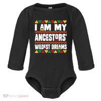 Juneteenth I Am My Ancestors Wildest Dreams Great Gift Baby Long Sleeve Bodysuit thumb 0