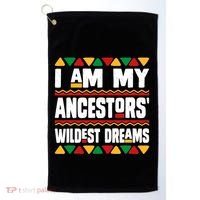 Juneteenth I Am My Ancestors Wildest Dreams Great Gift Golf Towel thumb 0