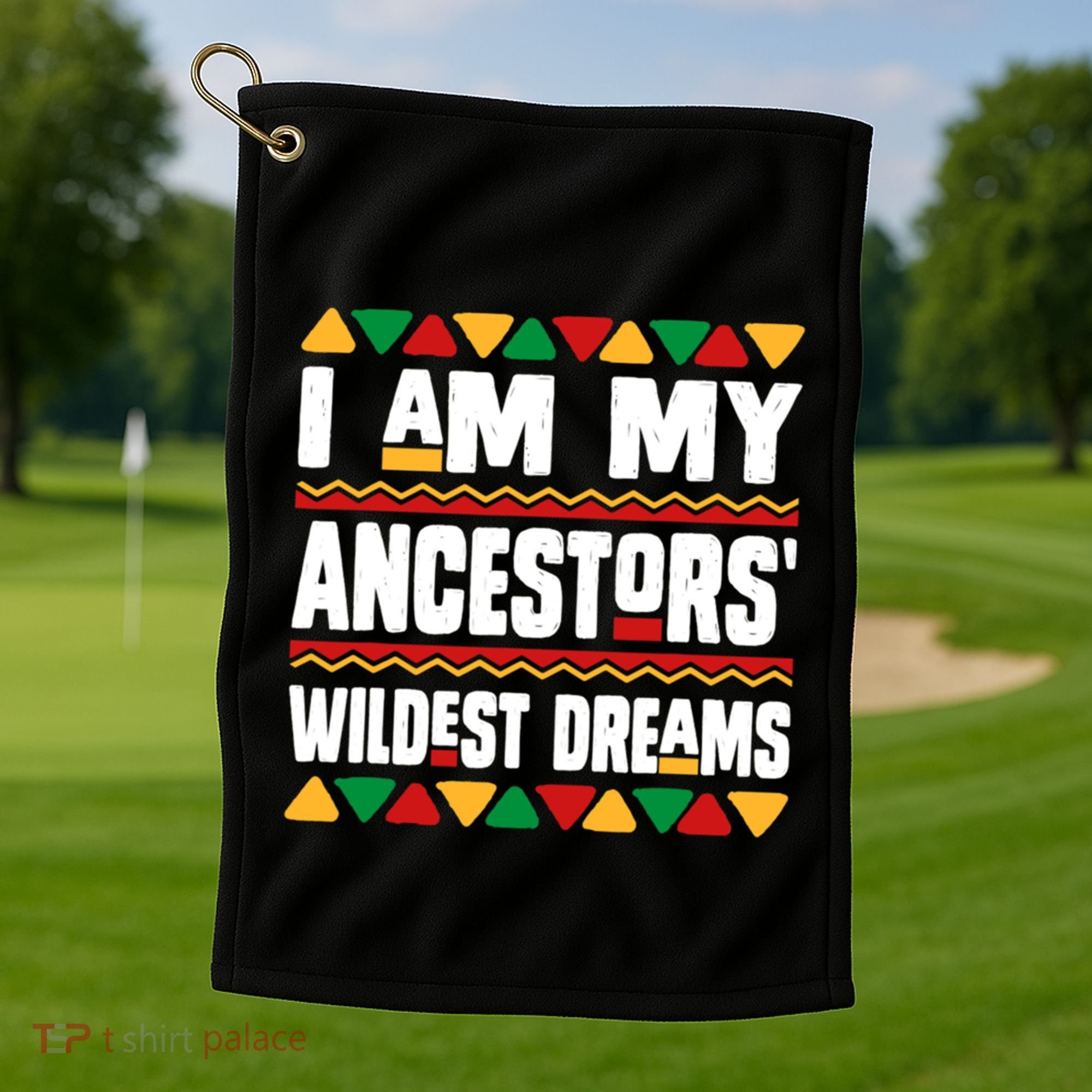 Juneteenth I Am My Ancestors Wildest Dreams Great Gift Golf Towel