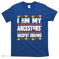 Juneteenth I Am My Ancestors Wildest Dreams Great Gift T-Shirt thumb 0
