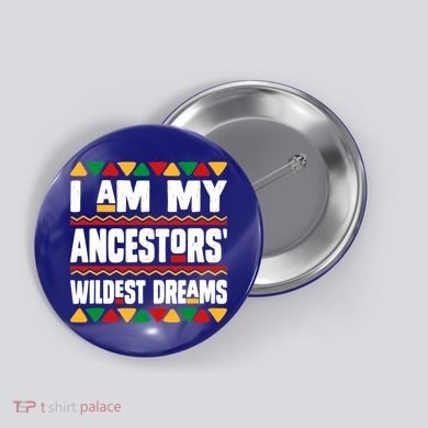 Juneteenth I Am My Ancestors Wildest Dreams Great Gift Button