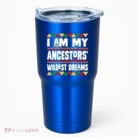 Juneteenth I Am My Ancestors Wildest Dreams Great Gift Tumbler thumb 0