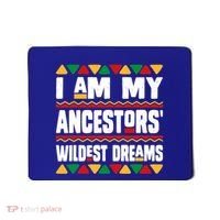 Juneteenth I Am My Ancestors Wildest Dreams Great Gift Mousepad thumb 0